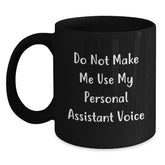 Funny Personal Assistant Gifts from Men to Women Black Coffee Mug 'Do Not Make Me Use My Personal Assistant Voice' - Main